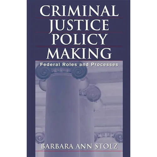 Criminal Justice Policy Making: Federal Roles and Processes - Paperback