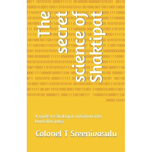 The secret science of Shaktipat: A guide to Shaktipat initiation into kundalini yoga - Paperback