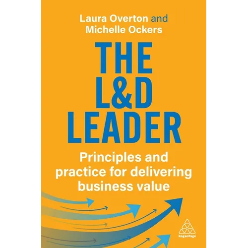 The L&d Leader: Principles and Practice for Delivering Business Value - Paperback