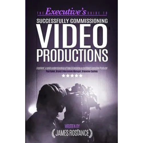 The Executive's Guide To Successfully Commissioning Video Productions - Paperback