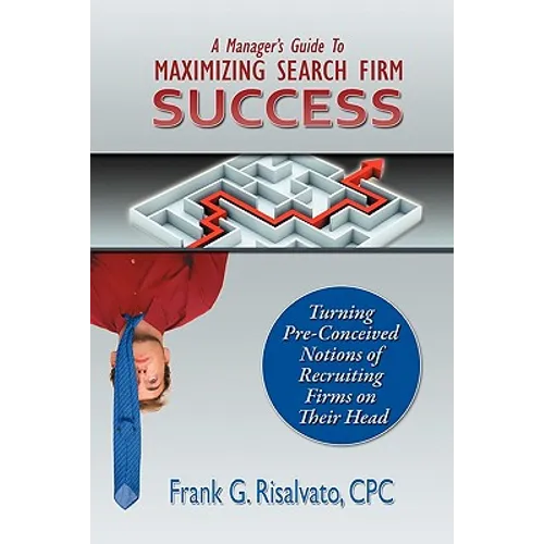 A Manager's Guide To Maximizing Search Firm Success - Paperback
