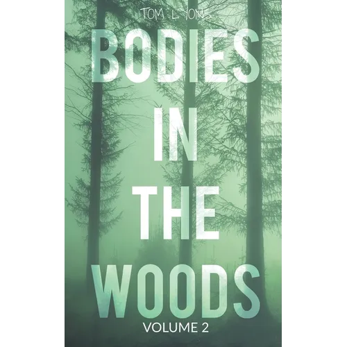 Bodies in the Woods: Unexplained Mysteries, Volume 2 - Paperback