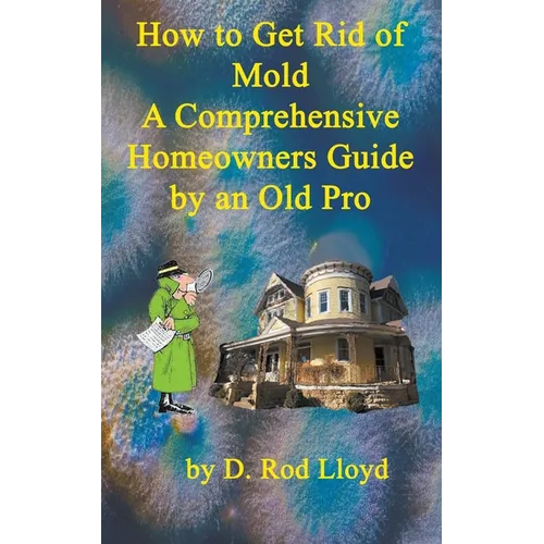 How to Get Rid of Mold A Comprehensive Homeowners Guide - Paperback