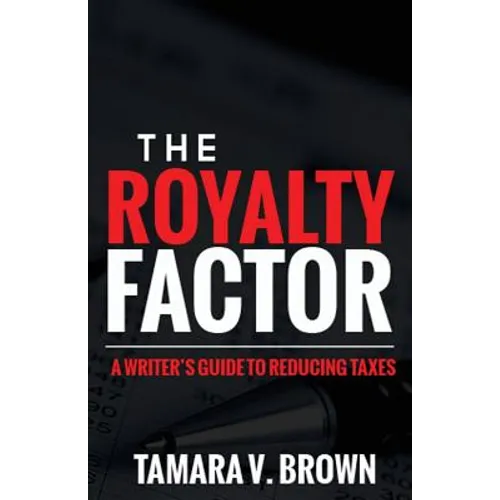 The Royalty Factor: A Writer's Guide to Reducing Taxes - Paperback