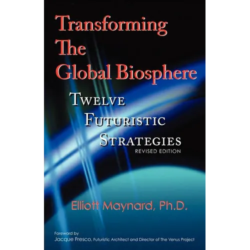 Transforming The Global Biosphere: Twelve Futuristic Strategies, Revised Edition - Paperback