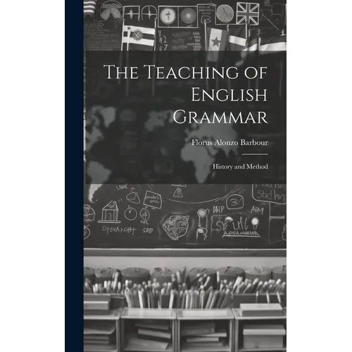 The Teaching of English Grammar: History and Method - Hardcover