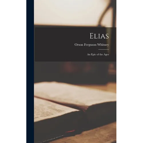 Elias: An Epic of the Ages - Hardcover
