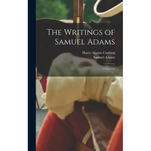 The Writings of Samuel Adams: 1770-1773 - Hardcover