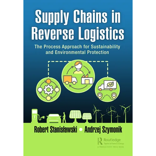 Supply Chains in Reverse Logistics: The Process Approach for Sustainability and Environmental Protection - Paperback