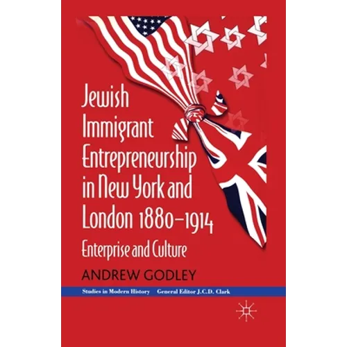 Jewish Immigrant Entrepreneurship in New York and London 1880-1914: Enterprise and Culture - Paperback