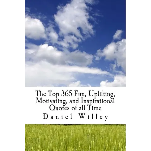 The Top 365 Fun, Uplifting, Motivating, and Inspirational Quotes of all Time - Paperback