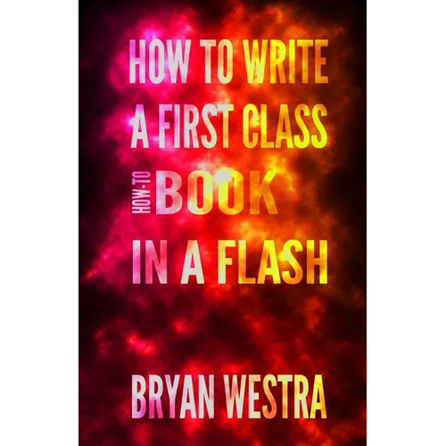 How To Write a First Class How-To Book in a Flash - Paperback