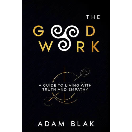 The Good Work - A Guide to Living with Truth and Empathy - Paperback