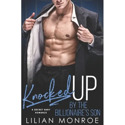 Knocked Up by the Billionaire's Son: A Secret Baby Romance - Paperback