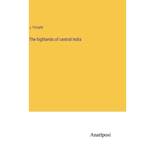 The highlands of central India - Hardcover