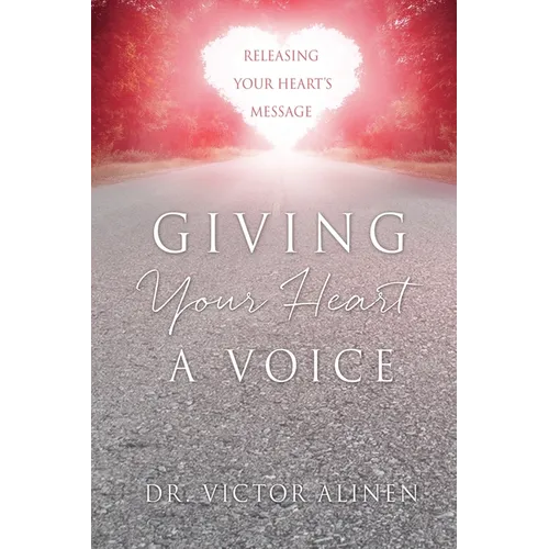 Giving Your Heart a Voice: Releasing Your Heart's Message - Paperback