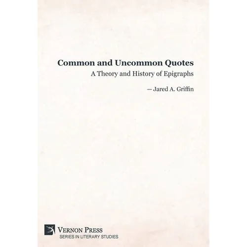 Common and Uncommon Quotes: A Theory and History of Epigraphs - Hardcover