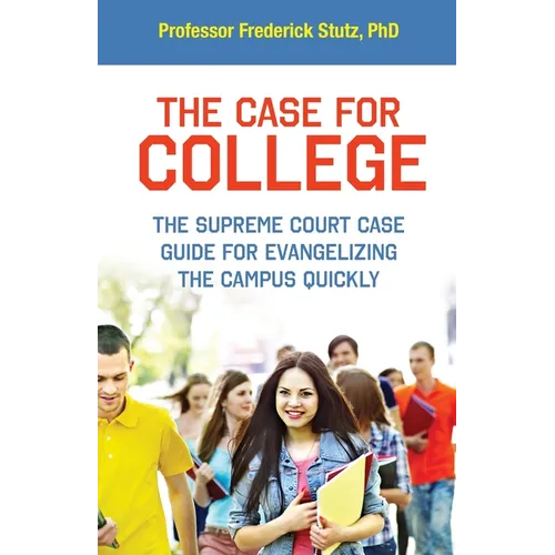 The Case for College: The Supreme Court Case Guide for Evangelizing the Campus Quickly - Paperback