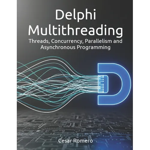 Delphi Multithreading: Threads, Concurrency, Parallelism and Asynchronous Programming - Paperback