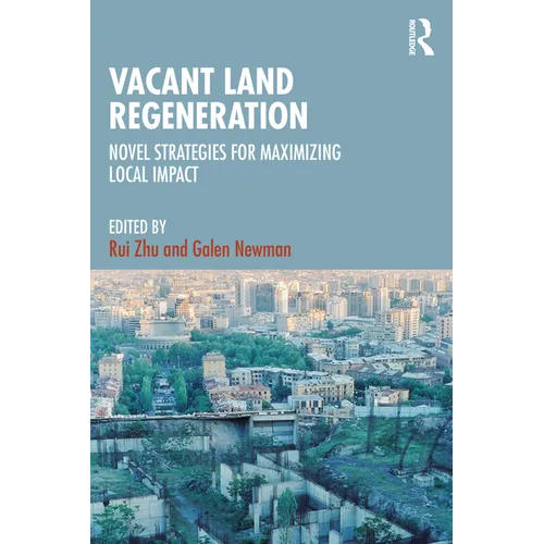 Vacant Land Regeneration: Novel Strategies for Maximizing Local Impact - Paperback