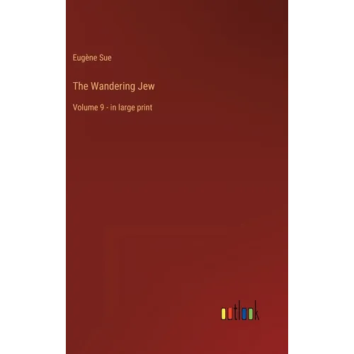The Wandering Jew: Volume 9 - in large print - Hardcover