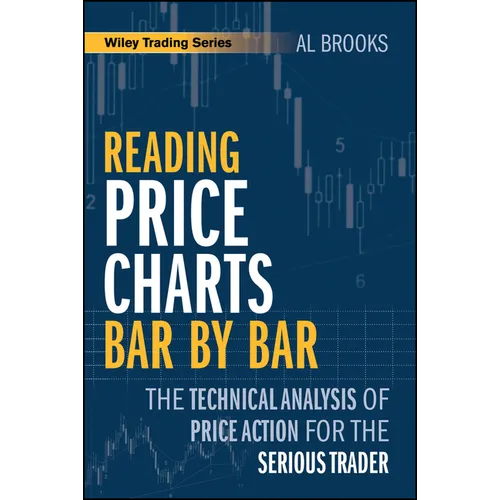 Reading Price Charts Bar by Bar: The Technical Analysis of Price Action for the Serious Trader - Paperback