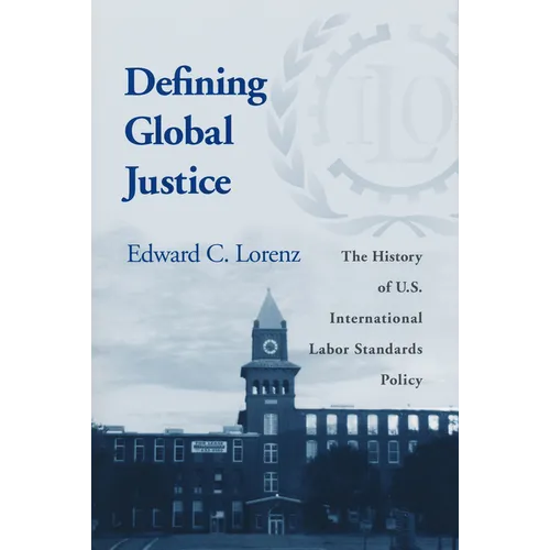 Defining Global Justice: History of Us Int'l Labor Standards Poli - Paperback