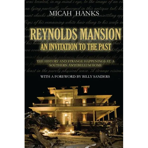 Reynolds Mansion: An Invitation to the Past: The History and Strange Happenings at a Southern Antebellum Home - Paperback