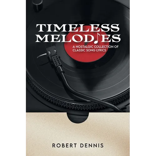 Timeless Melodies: A Nostalgic Collection of Classic Song Lyrics - Paperback