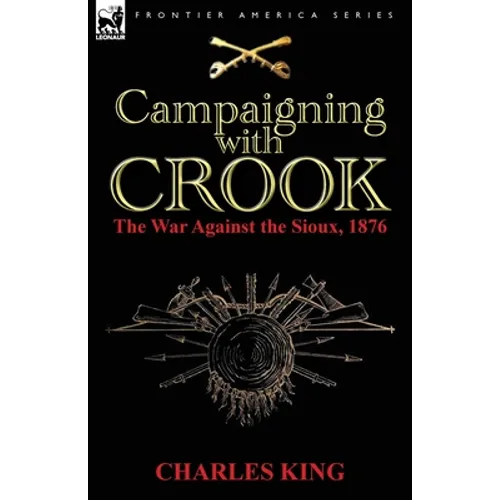 Campaigning With Crook: the War Against the Sioux, 1876 - Paperback