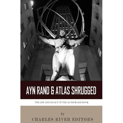 Ayn Rand & Atlas Shrugged: The Life and Legacy of the Author and Book - Paperback
