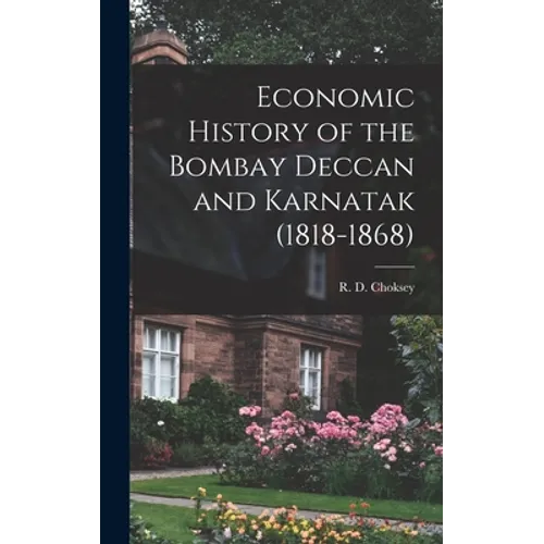 Economic History of the Bombay Deccan and Karnatak (1818-1868) - Hardcover