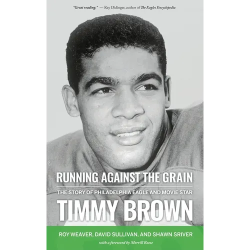 Running Against the Grain: The Story of Philadelphia Eagle and Movie Star Timmy Brown - Hardcover