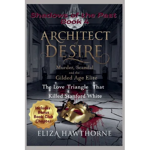 Architect of Desire: Murder, Scandal, and the Gilded Age Elite: The Love Triangle That Killed Stanford White - Paperback