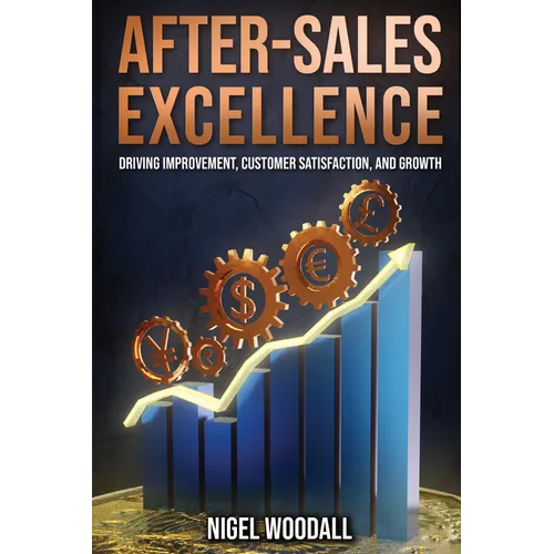 After-Sales Excellence: Driving Improvement, Customer Satisfaction, and Growth - Paperback