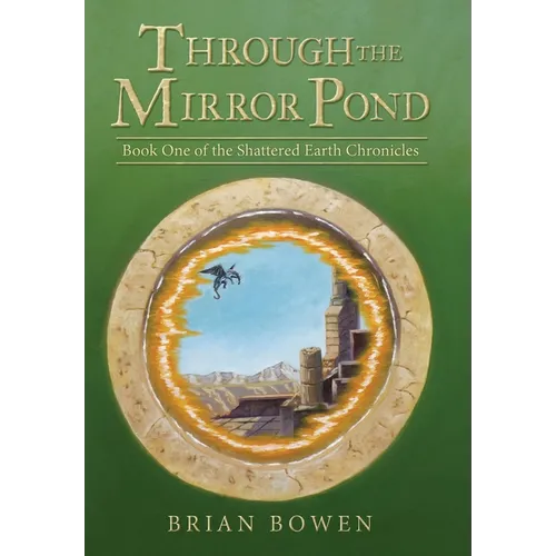 Through the Mirror Pond: Book One of the Shattered Earth Chronicles - Hardcover