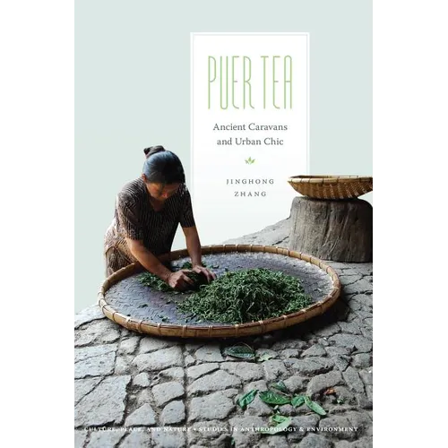 Puer Tea: Ancient Caravans and Urban Chic - Hardcover