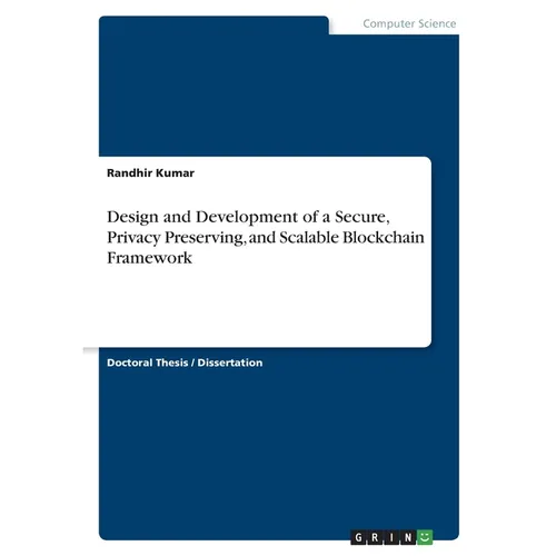 Design and Development of a Secure, Privacy Preserving, and Scalable Blockchain Framework - Paperback