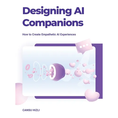 Designing Ai Companions: Designing Ai Companions - Hardcover
