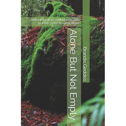 Alone But Not Empty: Reflections from a Montana Cabin on Love, Loss, & Living Alone - Paperback