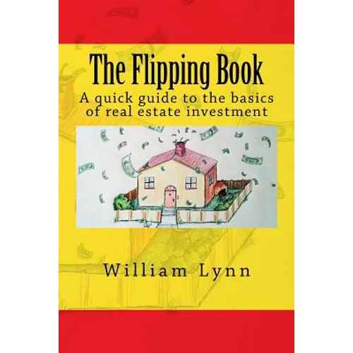 The Flipping Book: A Quick Guide to the Basics of Real Estate Investment - Paperback