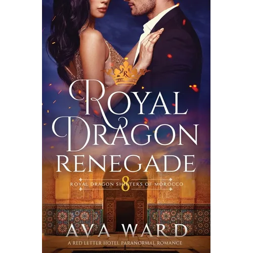 Royal Dragon Renegade: Royal Dragon Shifters of Morocco #8: A Red Letter Hotel Paranormal Romance - Paperback