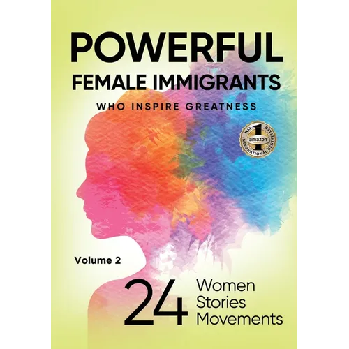 POWERFUL FEMALE IMMIGRANTS Volume 2: 24 Women 24 Stories 24 Movements - Paperback