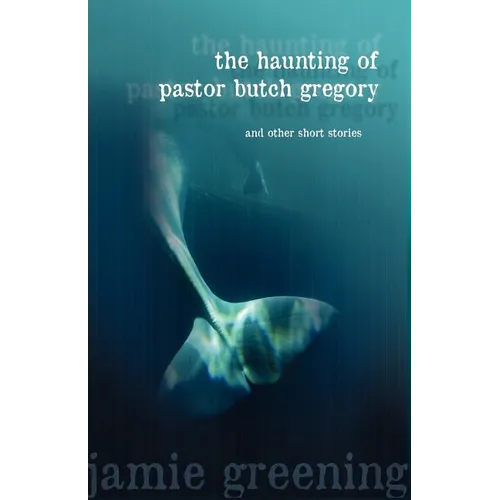 The Haunting of Pastor Butch Gregory and Other Short Stories - Paperback