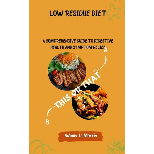 Low Residue Diet: A Comprehensive Guide to Digestive Health and Symptom Relief - Paperback