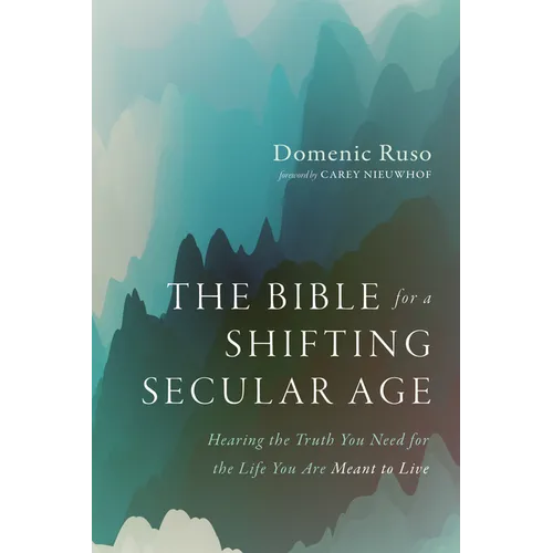 The Bible for a Shifting Secular Age: Hearing the Truth You Need for the Life You Are Meant to Live - Paperback