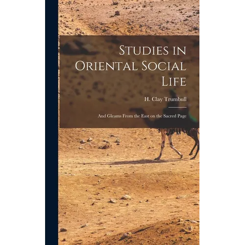 Studies in Oriental Social Life: And Gleams From the East on the Sacred Page - Hardcover