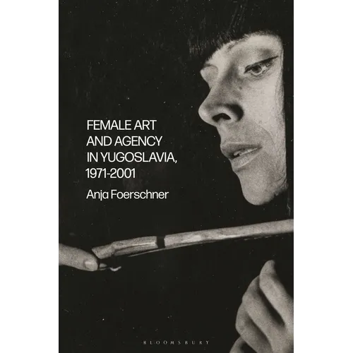 Female Art and Agency in Yugoslavia, 1971-2001 - Paperback