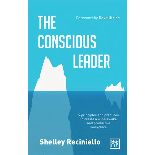 The Conscious Leader: 9 Principles and Practices to Create a Wide-Awake and Productive Workplace - Hardcover