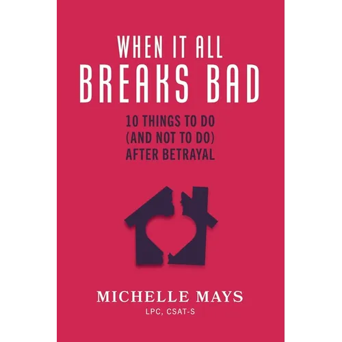 When It All Breaks Bad: 10 Things To Do (And Not Do) After Betrayal - Paperback